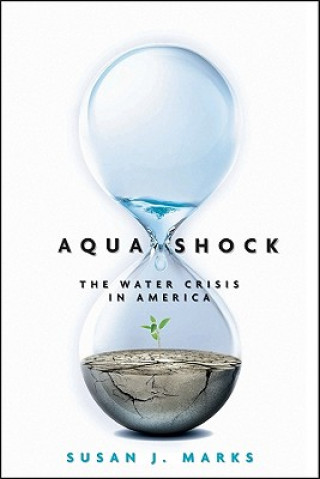 Kniha Aqua Shock Revised and Updated - Water in Crisis Susan J Marks