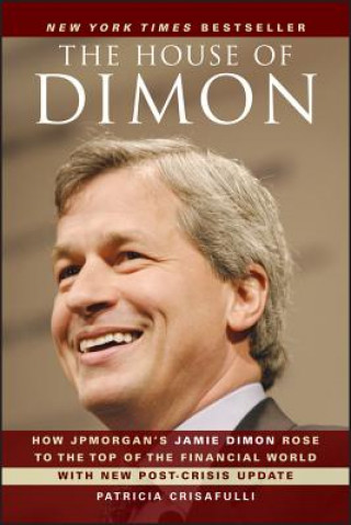 Książka House of Dimon - How JPMorgan's Jamie Dimon Rose to the Top of the Financial World Patricia Crisafulli