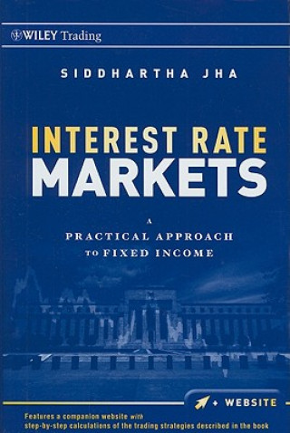 Kniha Interest Rate Markets: A Practical Approach to Fix ed Income Siddhartha Jha