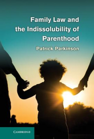 Book Family Law and the Indissolubility of Parenthood Patrick Parkinson