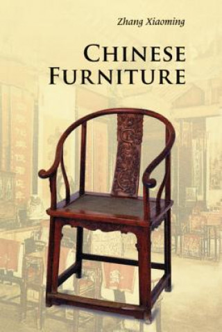 Kniha Chinese Furniture Xiaoming Zhang