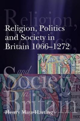 Książka Religion, Politics and Society in Britain 1066-1272 Henry Mayr-Harting