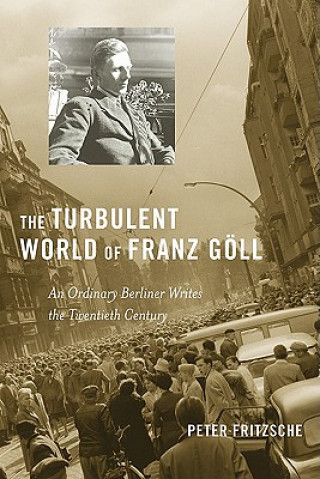 Könyv Turbulent World of Franz Goell Peter Fritzsche
