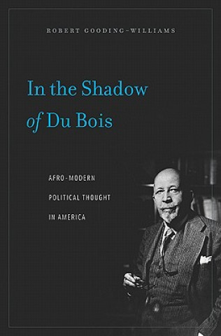 Kniha In the Shadow of Du Bois Robert Gooding-Williams