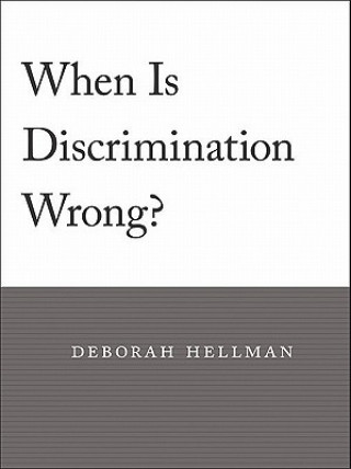 Książka When Is Discrimination Wrong? Deborah Hellman