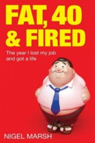 Książka Fat, Forty And Fired Nigel Marsh