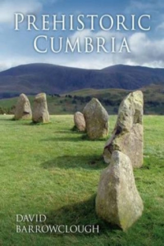 Книга Prehistoric Cumbria David Barrowclough