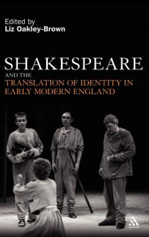 Könyv Shakespeare and the Translation of Identity in Early Modern England Liz Oakley-Brown