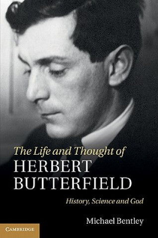 Kniha Life and Thought of Herbert Butterfield Michael Bentley