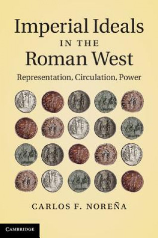 Kniha Imperial Ideals in the Roman West Carlos F Norena