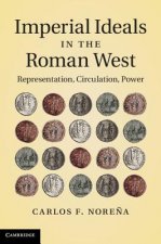 Книга Imperial Ideals in the Roman West Carlos F Norena