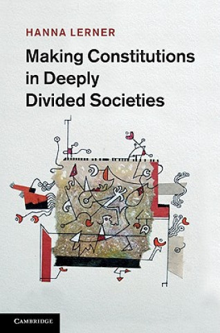 Kniha Making Constitutions in Deeply Divided Societies Hanna Lerner