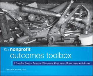 Könyv Nonprofit Outcomes Toolbox - A Complete Guide to Program Effectiveness, Performance Measurement, and Results Robert M Penna