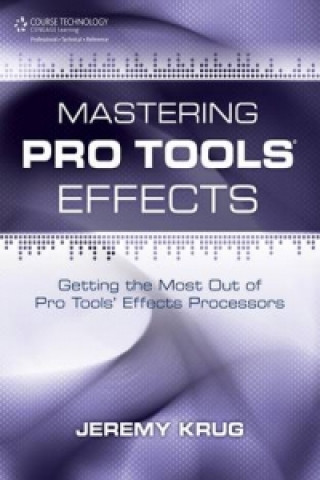 Kniha Mastering Pro Tools Effects Jeremy Krug