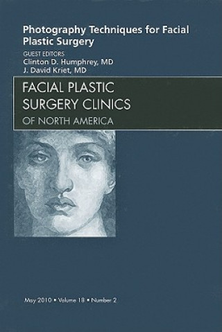 Carte Photography Techniques for Facial Plastic Surgery, An Issue of Facial Plastic Surgery Clinics J. David Kreit