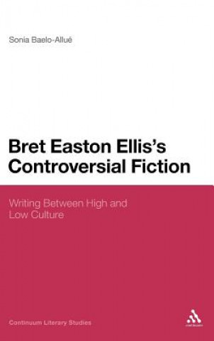 Book Bret Easton Ellis's Controversial Fiction Sonia Baelo-Allua