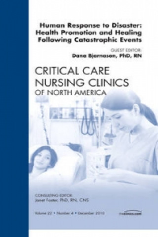 Knjiga Human responses to Disaster: Health Promotion and Healing Following Catastrophic Events, An Issue of Critical Care Nursing Clinics Dana Bjarnason