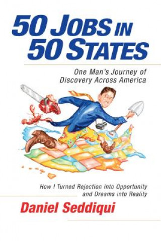 Carte 50 Jobs in 50 States: One Man's Journey of Discovery Across America Daniel Seddiqui