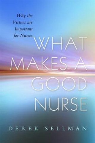 Kniha What Makes a Good Nurse Derek Sellman