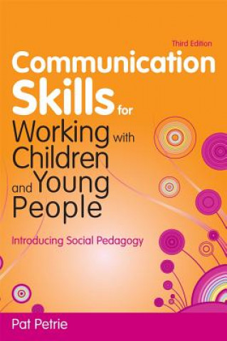 Kniha Communication Skills for Working with Children and Young People Pat Petrie