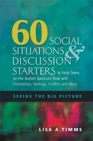 Carte 60 Social Situations and Discussion Starters to Help Teens on the Autism Spectrum Deal with Friendships, Feelings, Conflict and More LisaA Timms