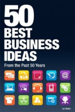 Kniha 50 Best Business Ideas from the past 50 years Ian Wallis