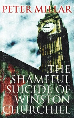 Carte Shameful Suicide of Winston Churchill Peter Millar