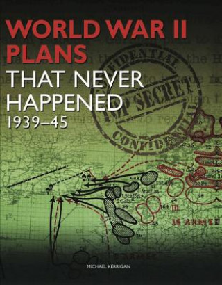 Książka World War II Plans That Never Happened Michael Kerrigan