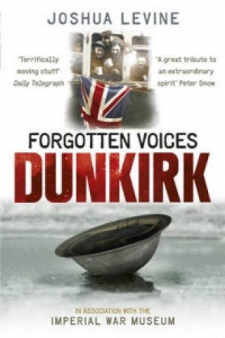 Carte Forgotten Voices of Dunkirk Joshua Levine