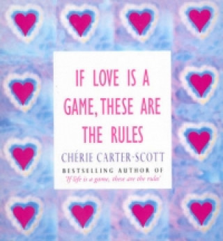 Kniha If Love Is A Game, These Are The Rules Cherie Carter-Scott