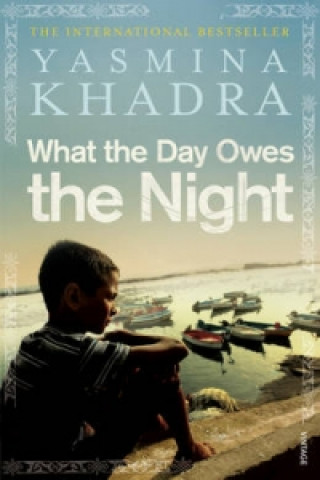 Könyv What the Day Owes the Night Yasmina Khadra