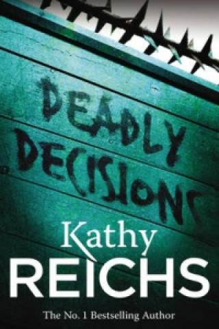 Könyv Deadly Decisions Kathy Reichs