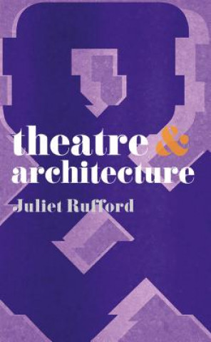 Kniha Theatre and Architecture Juliet Rufford