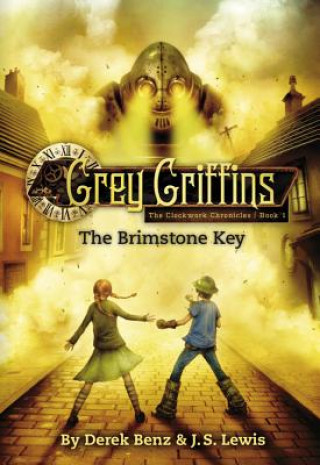 Carte Grey Griffins: The Clockwork Chronicles No. 1: The Brimstone Key Derek Benz