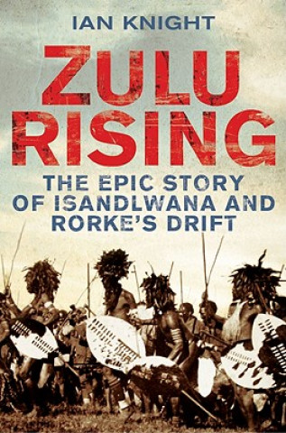 Könyv Zulu Rising Ian Knight