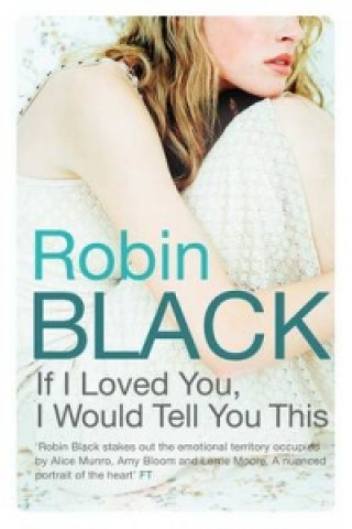 Kniha If I Loved You, I Would Tell You This Robin Black