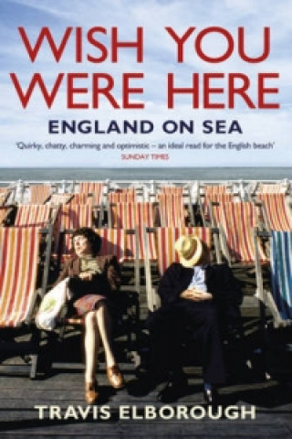 Carte Wish You Were Here: England on Sea Travis Elborough