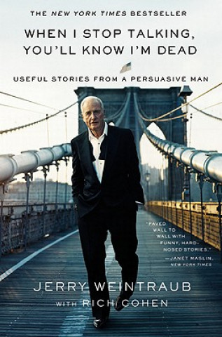 Книга When I Stop Talking, You'll Know I'm Dead Jerry Weintraub