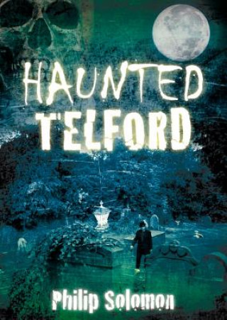 Könyv Haunted Telford Philip Solomon