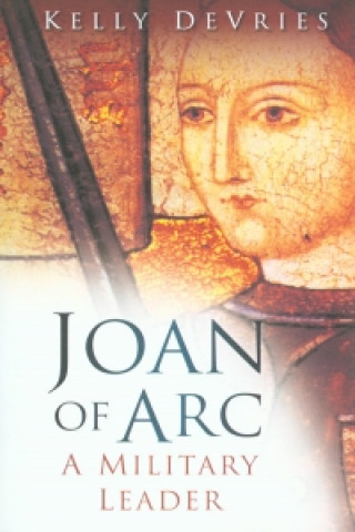 Könyv Joan of Arc: A Military Leader Kelly Devries