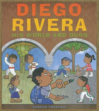 Knjiga Diego Rivera: His World and Ours Duncan Tonatiuh