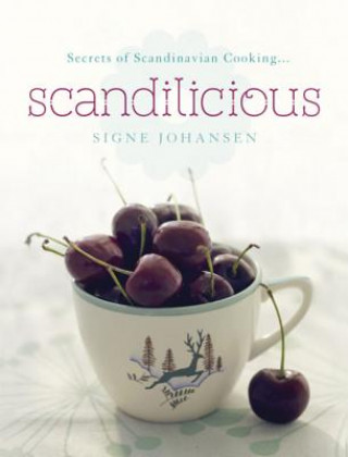 Kniha Secrets of Scandinavian Cooking . . . Scandilicious Signe Johansen