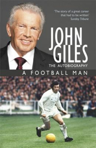 Carte John Giles: A Football Man - My Autobiography John Giles