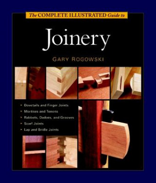 Book Complete Illustrated Guide to Joinery, The Gary Rogowski