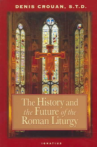 Carte History and the Future of the Roman Liturgy Denis Crouan