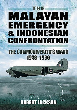 Könyv Malayan Emergency and Indonesian Confrontation: The Commonwealth's Wars 1948-1966 Robert Jackson