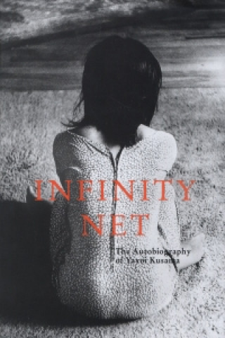 Kniha Infinite Net Autobiography Yayoi Kusama Yayoi Kusama
