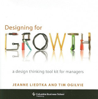 Könyv Designing for Growth Jeanne Liedtka