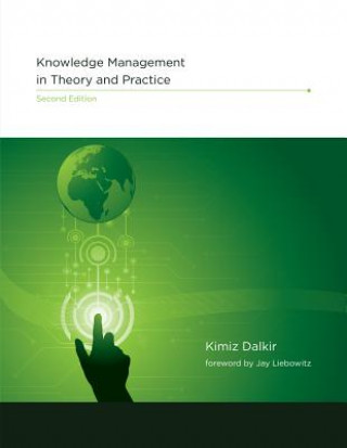 Kniha Knowledge Management in Theory and Practice Kimiz Dalkir