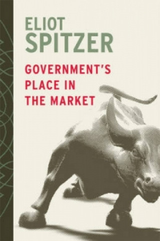 Knjiga Government's Place in the Market Eliot Spitzer